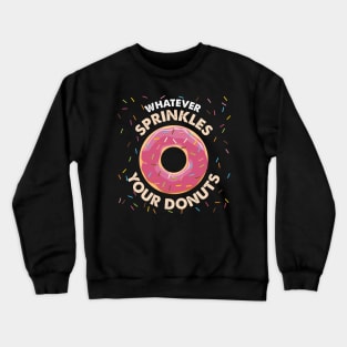 Whatever sprinkles your Donuts Shirt glazed dough Crewneck Sweatshirt
